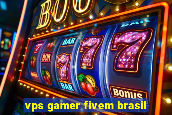 vps gamer fivem brasil